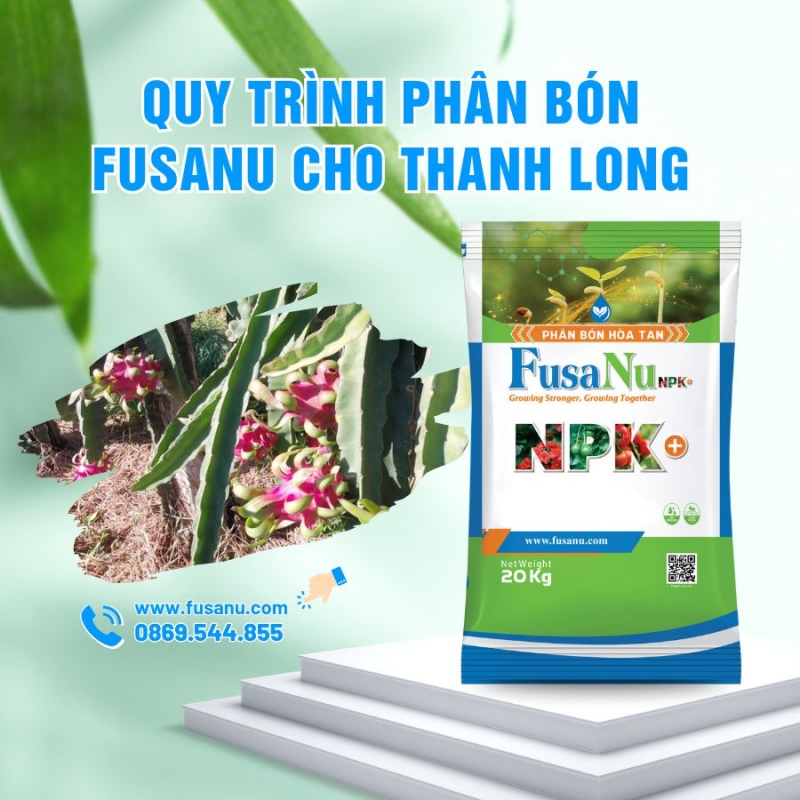 Quy trình phân bón hòa tan FusaNu cho Thanh Long